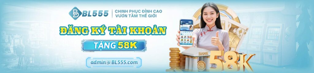 BL555 đăng ký tài khoản mới nhận 58k