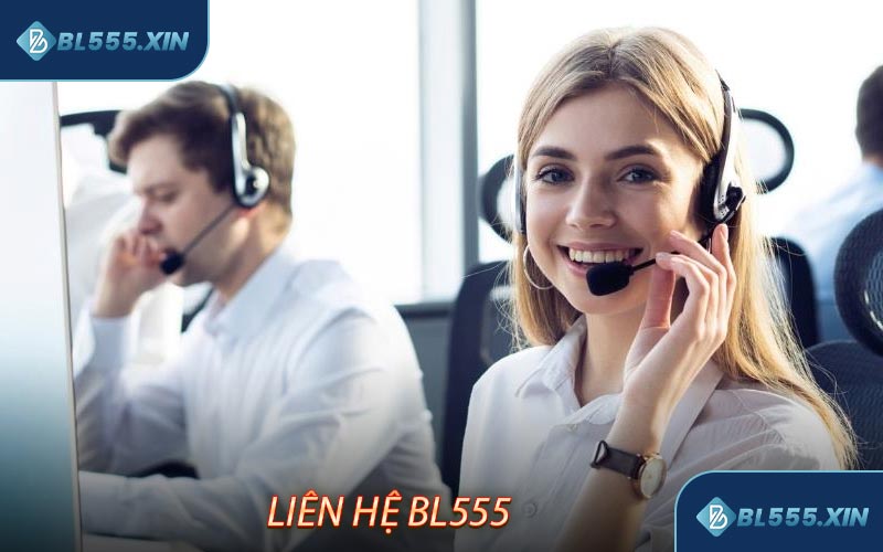 Liên Hệ BL555 - Hỗ trợ chăm sóc khách hàng 24/7