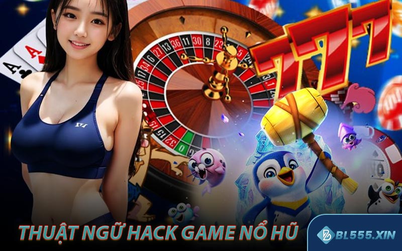 Tìm hiểu thuật ngữ hack game Nổ Hũ là gì?