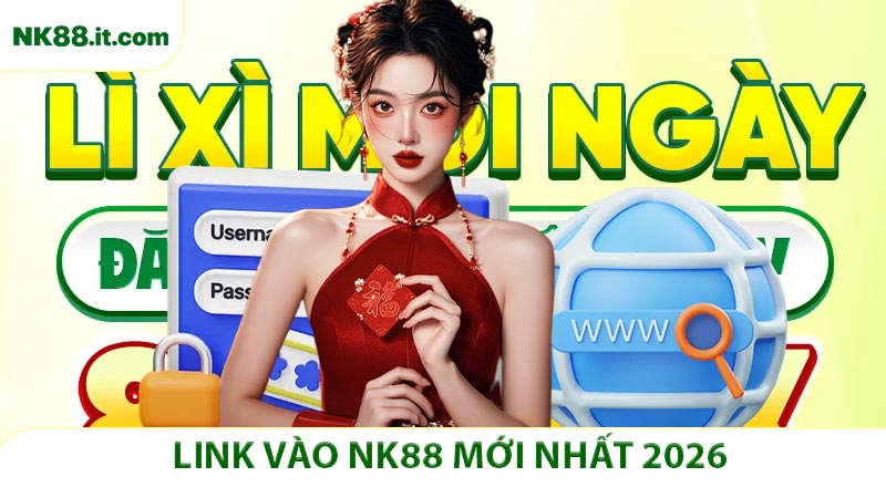 Link Vào NK88 Mới Nhất 2026 – Truy Cập Nhanh Không Lo Bị Chặn